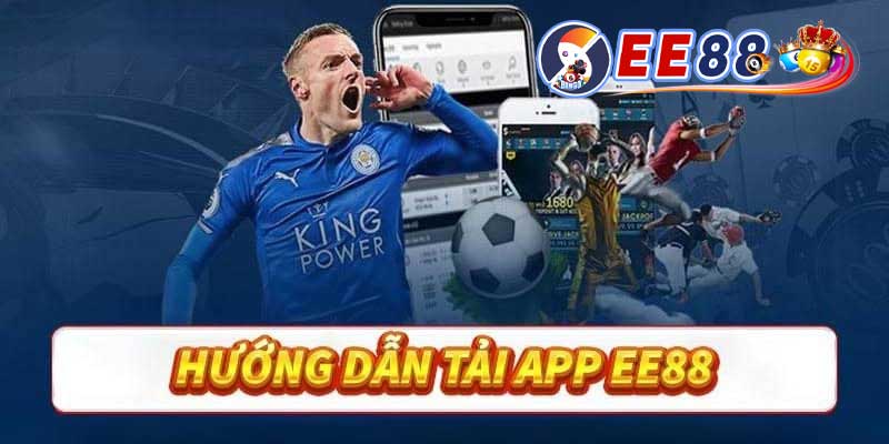 Tải App EE88 - Trải Nghiệm Cá Cược Trên Mọi Thiết Bị hướng dẫn tải app ee88