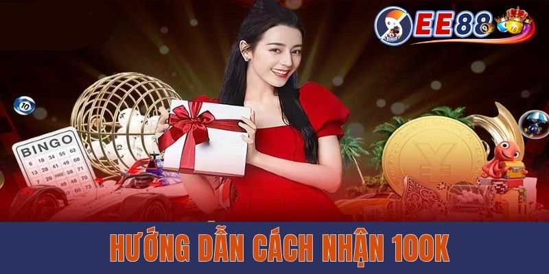 Hướng dẫn cách nhận 100k