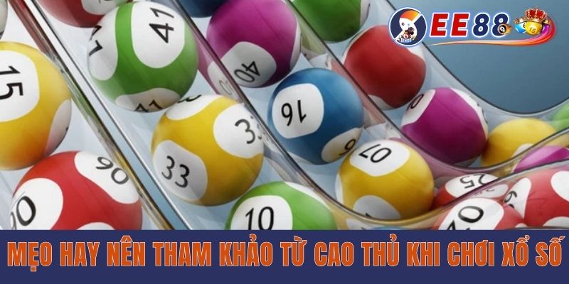 Mẹo hay nên tham khảo từ cao thủ khi chơi xổ số