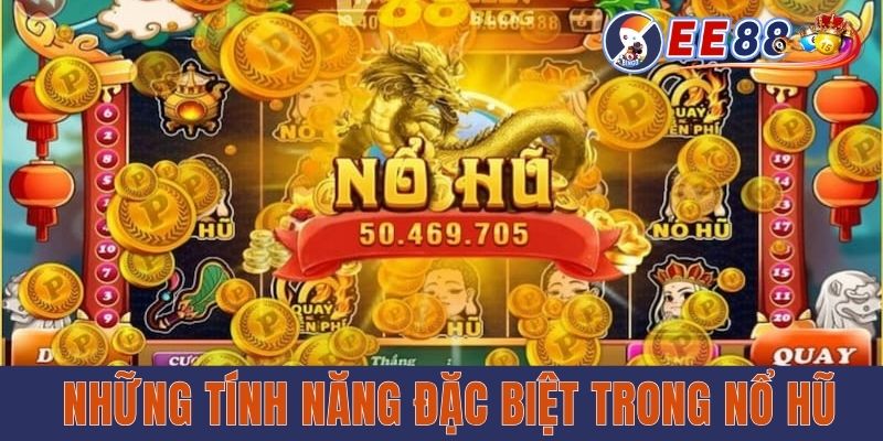 Những tính năng đặc biệt trong quay hũ