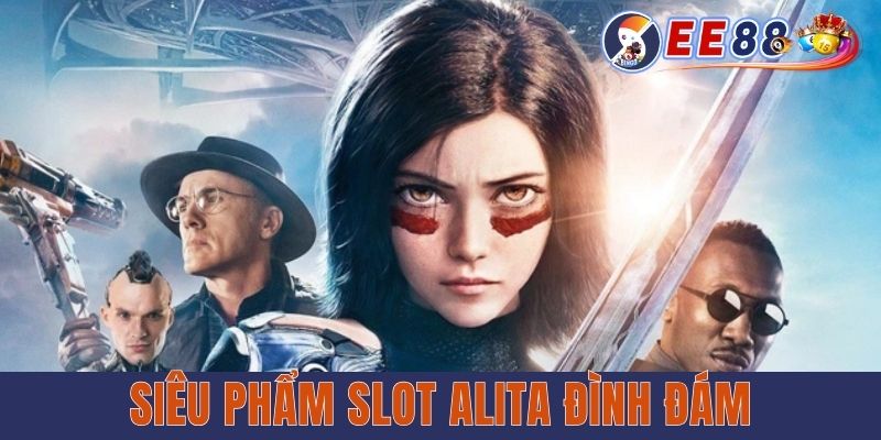 Siêu phẩm slot Alita đình đám