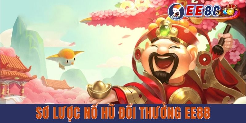 Sơ lược nổ hũ đổi thưởng EE88