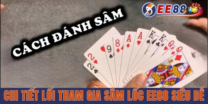 Chi tiết lối chơi Sâm Lốc EE88 siêu dễ