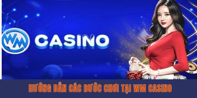 Sảnh Chơi Game WM Gaming EE88 Chất Lượng Nhất 2025 Hướng dẫn các bước chơi tại WM Casino