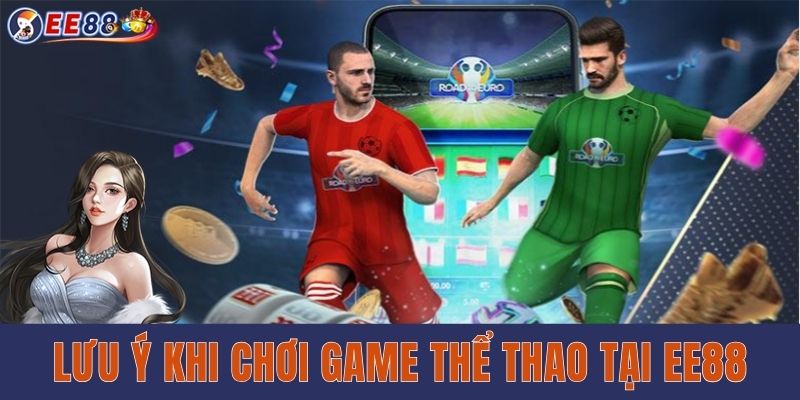 Lưu ý khi chơi game thể thao tại EE88