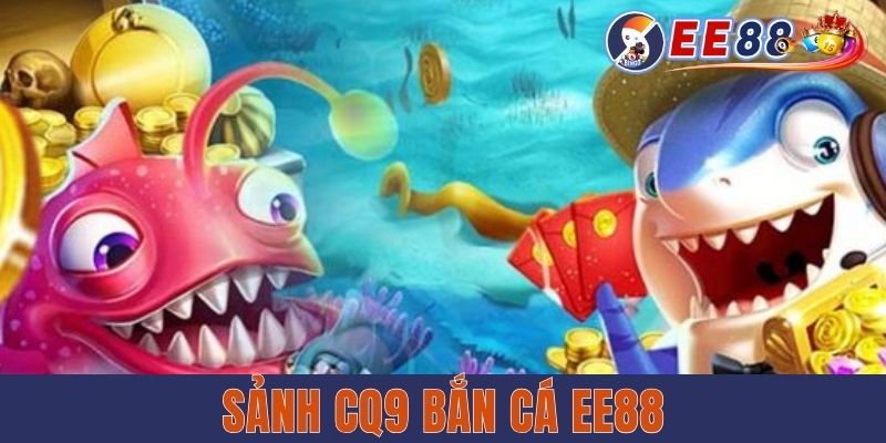 Sảnh CQ9 Bắn Cá EE88 - Thử Thách Kỹ Năng, Nhận Thưởng Khủng Sảnh CQ9 Bắn Cá EE88 - Thử Thách Kỹ Năng, Nhận Thưởng Khủng