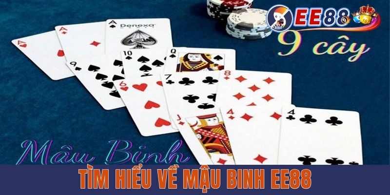 Mậu Binh EE88 – Chia Sẻ Tổng Quan Về Game Bài HOT Nhất 2025 Tìm hiểu về Mậu Binh EE88