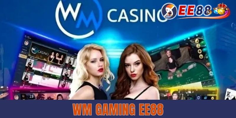 Sảnh Chơi Game WM Gaming EE88 Chất Lượng Nhất 2025 Sảnh Chơi Game WM Gaming EE88 Chất Lượng Nhất 2025