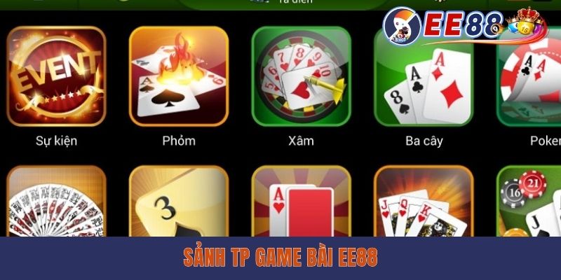 Sảnh TP Game Bài EE88 - Đánh Bài Ăn Tiền Cực Dễ Dàng Sảnh TP Game Bài EE88 - Đánh Bài Ăn Tiền Cực Dễ Dàng