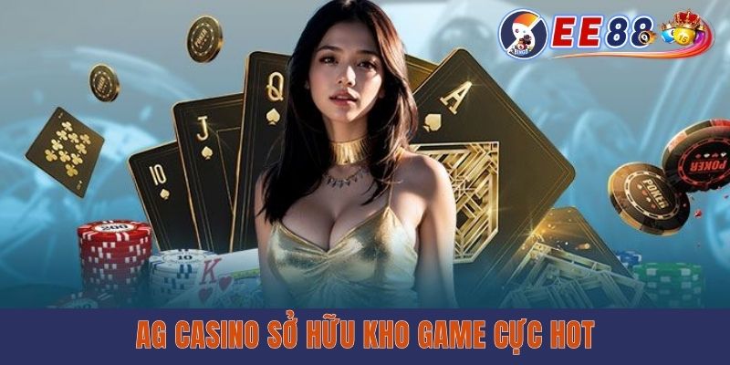 AG casino sở hữu kho game cực hot