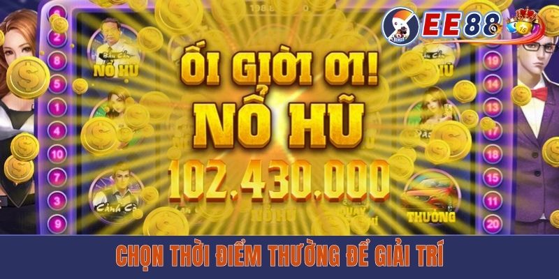 Khung Giờ Nổ Hũ Chung & 3 Bí Kíp Xác Định Cụ Thể Cần Biết Chọn thời điểm thường để giải trí