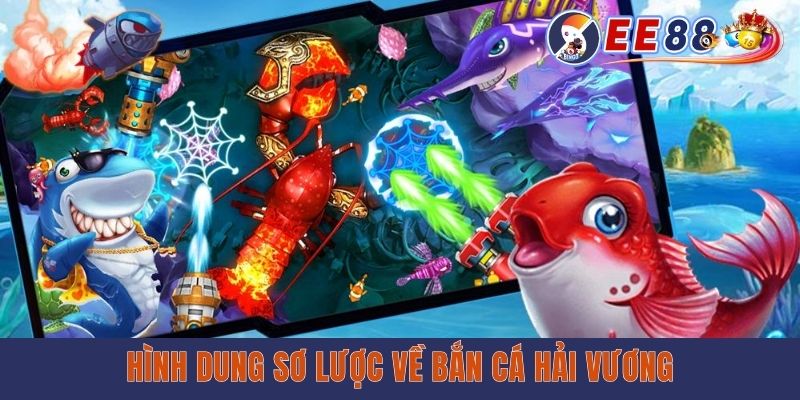 Hình dung sơ lược về bắn cá hải vương