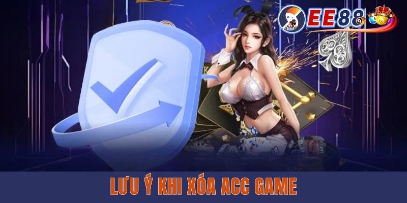 Cách Xóa Tài Khoản EE88 - Hướng Dẫn Chi Tiết Và Lưu Ý Lưu ý khi xóa acc game