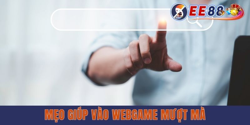Mẹo giúp vào webgame mượt mà