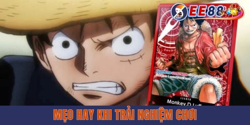 Game Thẻ Bài One Piece - Trò Chơi Gây Bão Khắp Các Diễn Đàn Mẹo hay khi trải nghiệm chơi
